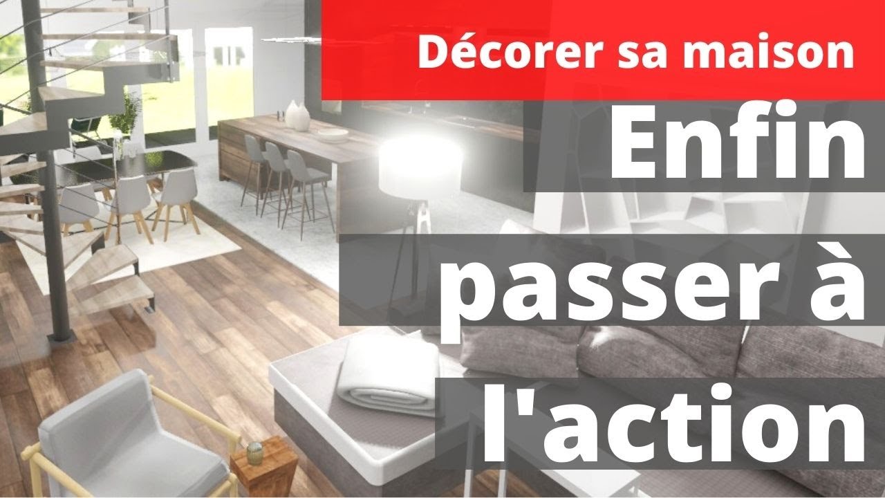 Comment décorer sa maison : enfin passer à l’action ( Astuce deco ...