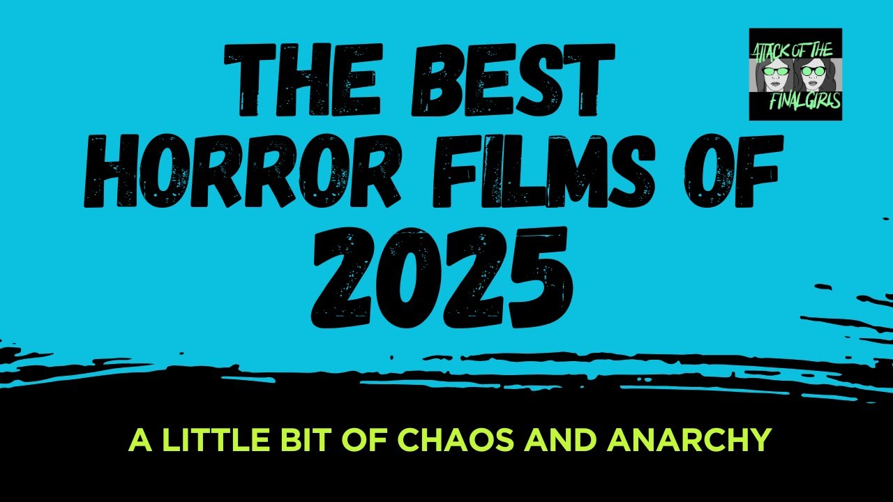 The Best Horror Films of 2025 - "A Little Bit of Chaos and Anarchy"