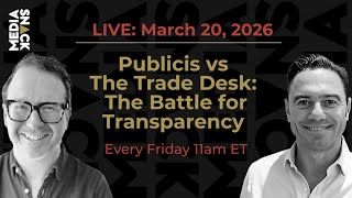 Publicis vs The Trade Desk & The Battle for Transparency | #MediaSnack LIVE
