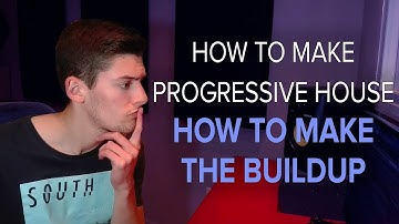 How To Make Progressive House #6 - How To Make The BUILDUP