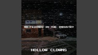 No Friends in the Industry - Hollow clowns