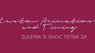 Custom Animations and Timing  | Enoc, Zuleyka 11 STEM 2A