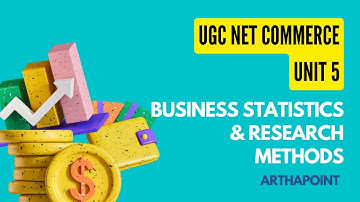 UGC NET Commerce | Unit 5 Business Statistics and Research Methods | ArthaPoint