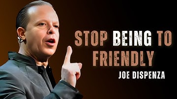 STOP BEING TO FRIENDLY - Dr Joe Dispenza Motivation