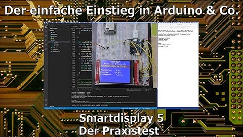 Der einfache Einstieg in Arduino & Co. 43 - Smartdisplay 5: Der Praxistest