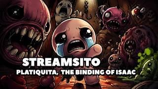 PLATIQUITA, THE BINDING OF ISSAC  "STREAM"