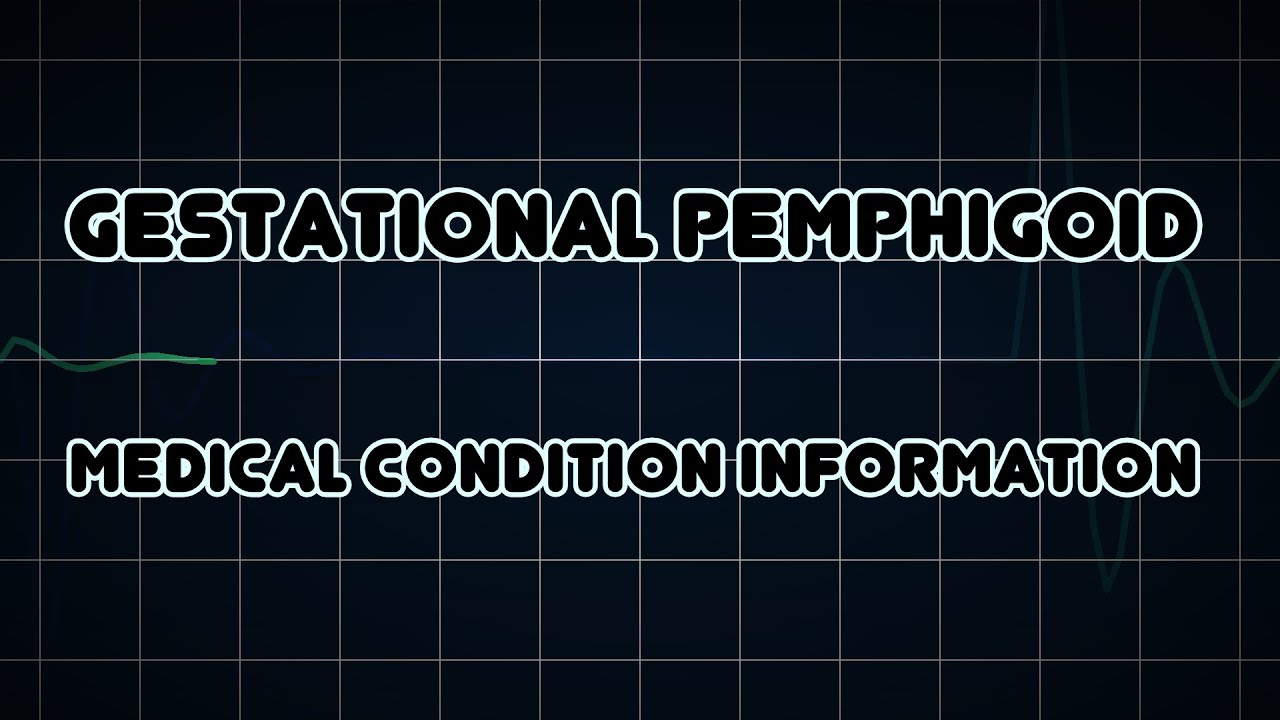 Gestational pemphigoid (Medical Condition)