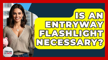 Is An Entryway Flashlight Necessary? - Ultimate Life Hacks