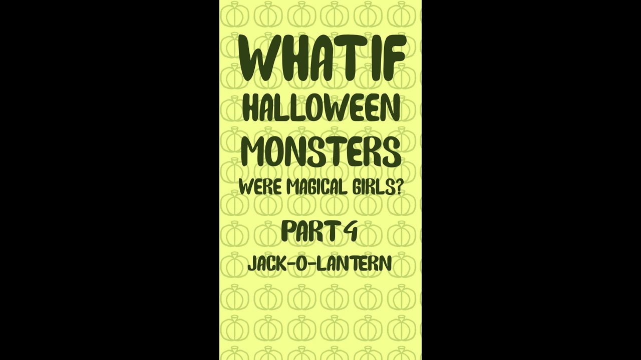 What if halloween monsters were magical girls? Part 4 - Jack-o-lantern
