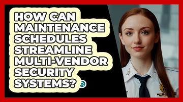 How Can Maintenance Schedules Streamline Multi-vendor Security Systems? - SecurityFirstCorp.com