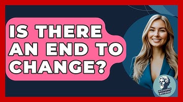 Is There An End To Change? - Philosophy Beyond
