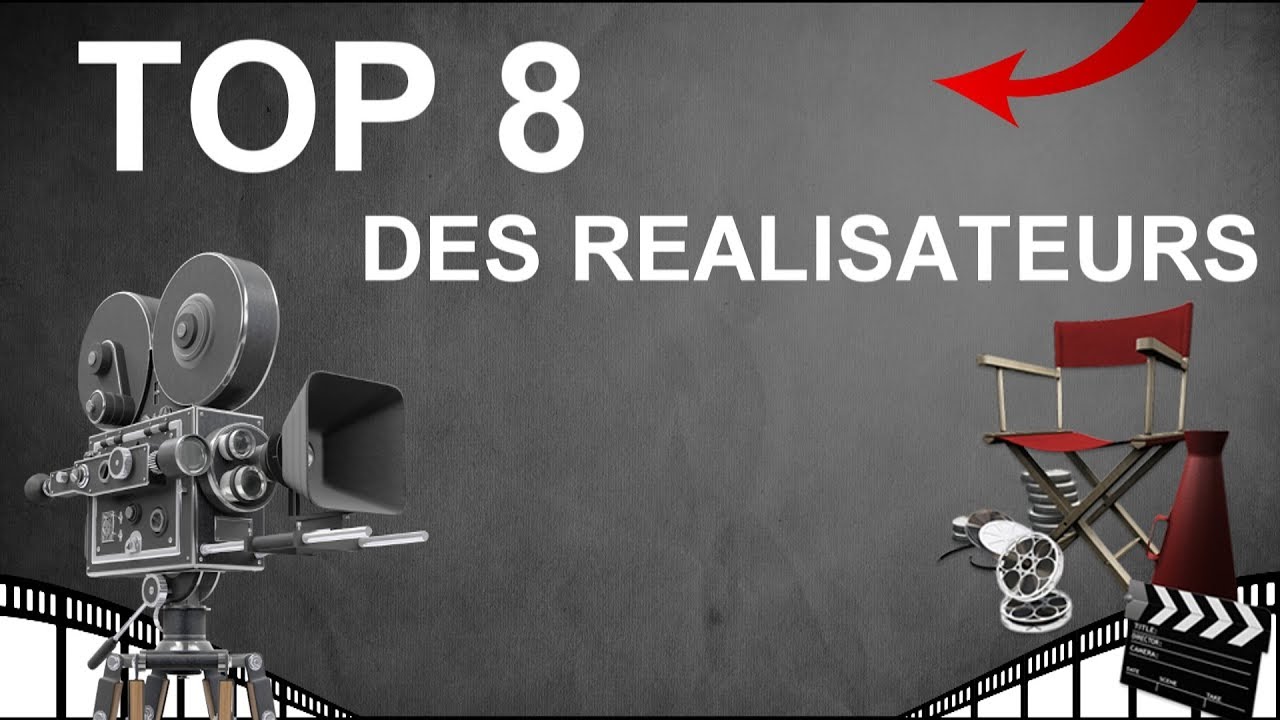 TOP 8 DES MEILLEURS REALISATEURS AU MONDE