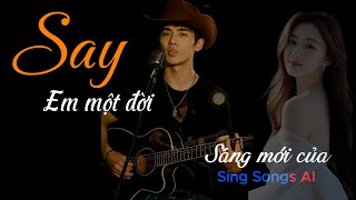 SAY EM MỘT ĐỜI - Ca khúc chạm đến tận trái tim |SING SONGS AI |MV Video Official