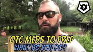 OTC Meds To Prep - What do you Do?