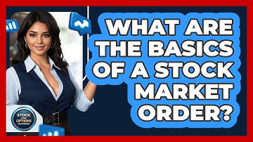 What Are The Basics Of A Stock Market Order? - Stock and Options Playbook