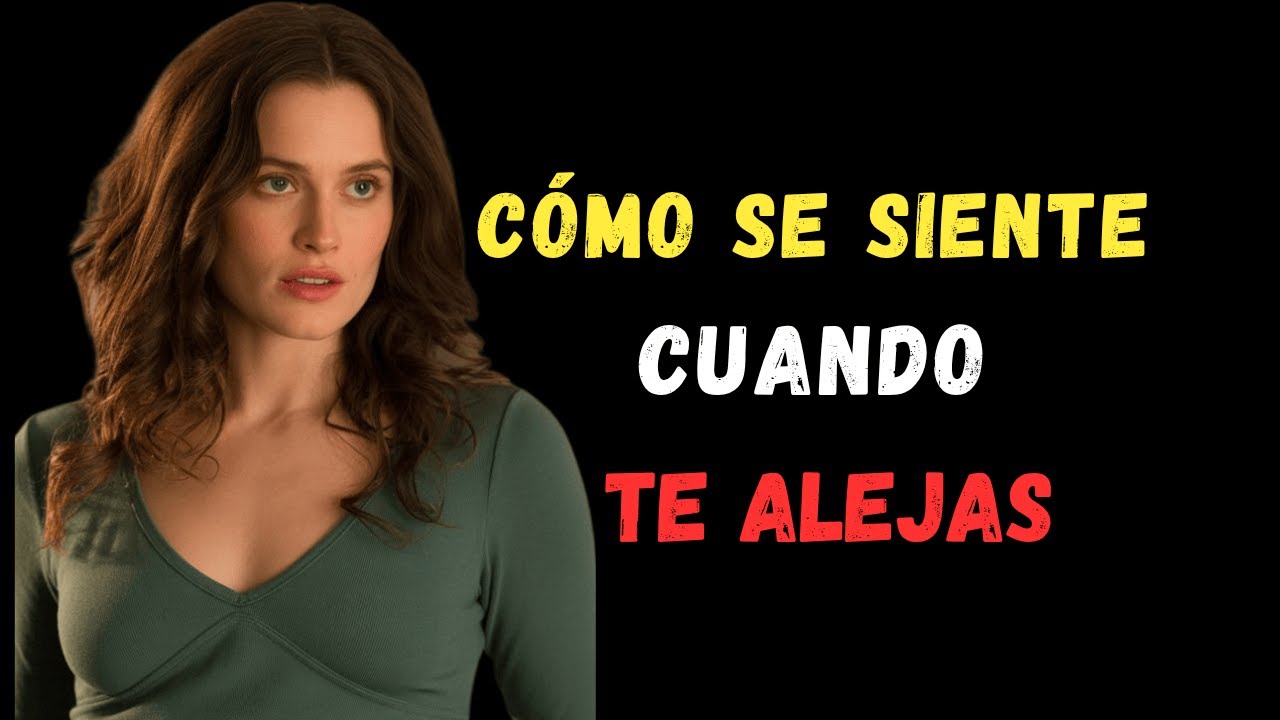 9 Cosas que una Mujer Siente Cuando Te Alejas | Psicología Femenina