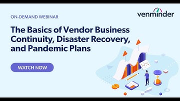 The Basics of Vendor Business Continuity, Disaster Recovery, and Pandemic Plans Webinar