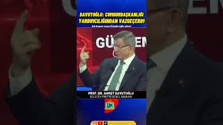 KILIÇDAROĞLU İSTERSE VAZGEÇERİM! Davutoğlu'ndan Cumhurbaşkanı Yardımcılığı Açıklaması