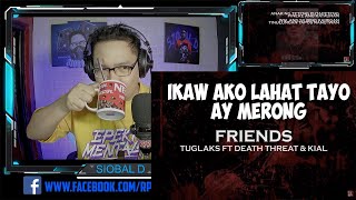 FRIENDS TUGLAKS FT DEATH THREAT x KIAL (REACTION VIDEO)