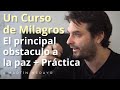 Un Curso de Milagros - El Principal obstáculo a la paz: El miedo a ...+ práctica guiada.