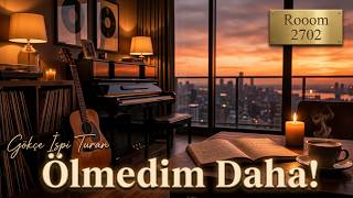 Gökçe İspi Turan - Ölmedim Daha - Rooom 2702