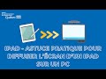 iPad - Astuce pratique pour diffuser l’écran d’un iPad sur un PC