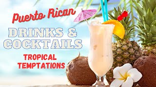 Puerto Rican Drinks & Cocktails: Tropical Temptations