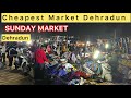 Cheapest market in dehradun sunday market dehradunmarket cheapestmarket