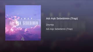 Zeynep - Adı Aşk Sebebimin Trap