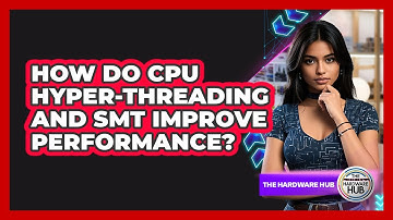 How Do CPU Hyper-Threading And SMT Improve Performance? - The Hardware Hub