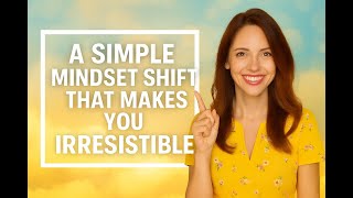 Famous A Simple Mindset Shift That Makes You Irresistible Net Worth