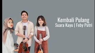 Kembali Pulang (1 jam) - Suara Kayu ft. Feby Putri