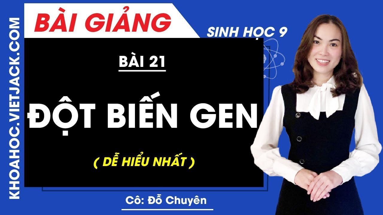 Đột biến gen - Bài 21 - Sinh học 9 - Cô Đỗ Chuyên (DỄ HIỂU NHẤT)