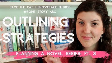 Outlining Strategies (Save the Cat, Snowflake Method, & 8-Point Arc) | Planning a Novel Series Pt. 3