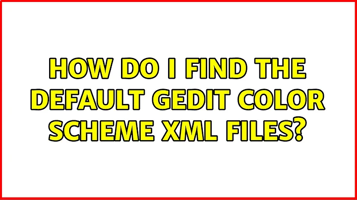 Ubuntu: How do I find the default gedit color scheme xml files?