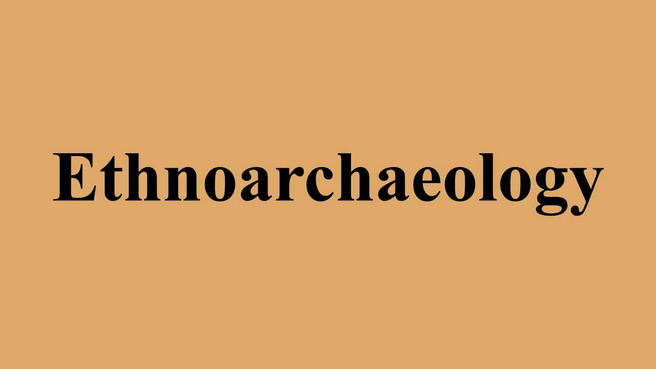 Ethnoarchaeology