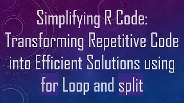 Simplifying R Code: Transforming Repetitive Code into Efficient Solutions using for Loop and split