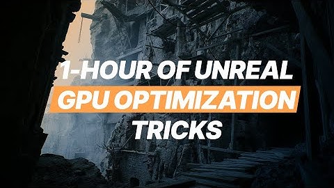 1-hour of Unreal GPU Optimization Tips & Tricks