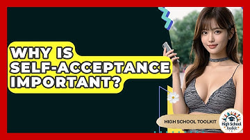 Why Is Self-Acceptance Important? - High School Toolkit