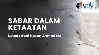 Sabar dalam Ketaatan | Ustadz Abul Hasan Ahmad MZ