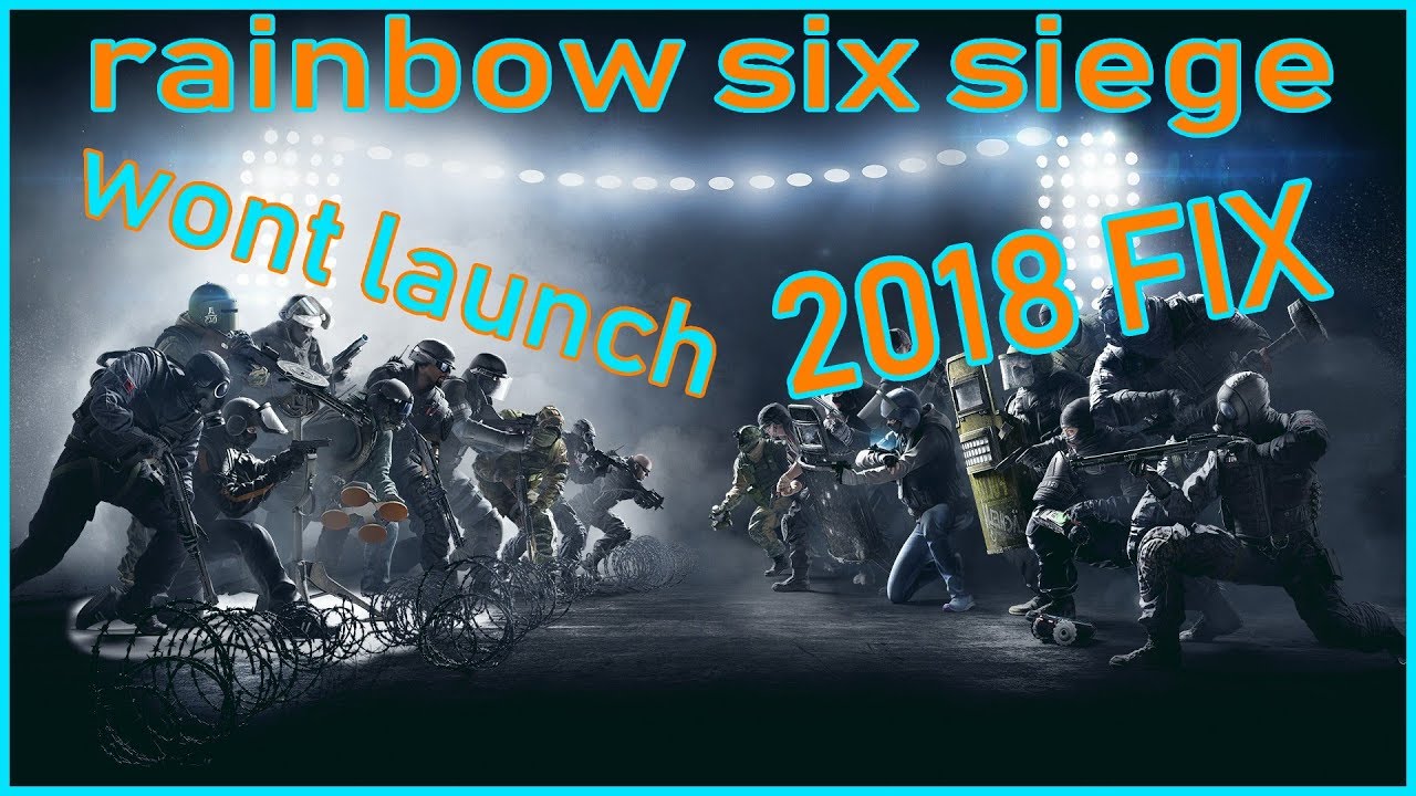 RAINBOW SIX SIEGE WONT LAUNCH 2018 FIX YouTube