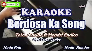 Berdosa ka Seng||Karaoke - Toton Caribo ft Hendri Endico