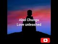 Abel chungu love unleashed lyrics