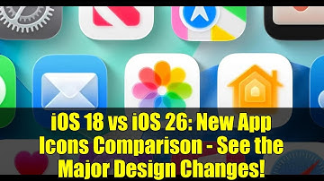 iOS 18 vs iOS 26: New App Icons Comparison - See the Major Design Changes!