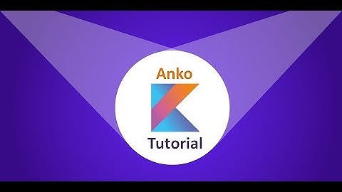 Anko Kotlin Tutorial Introduction Basics of Anko Layouts  Android Studio Library
