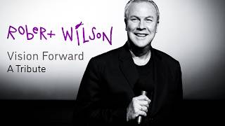 Robert Wilson | Vision Forward: A Tribute