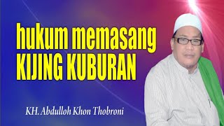 HUKUM MEMASANG KIJING DI KUBURAN | KH ABDULLOH KHON THOBRONI