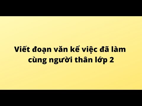 Video Viết đoạn văn kể việc đã làm cùng người thân lớp 2 - youtube