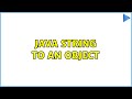 java String to an object (3 Solutions!!)