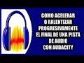 Cómo acelerar o ralentizar el final de una pista de audio con Audacity